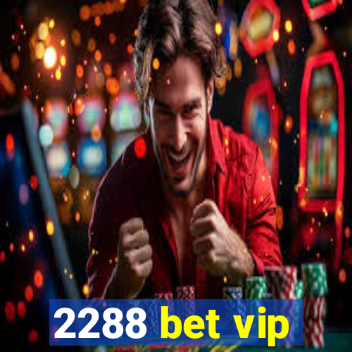 2288 bet vip